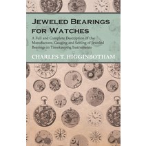(영문도서) Jeweled Bearings for Watches - A Full and Complete Description of the Manufacture Gauging an... Paperback, White Press, English, 9781473328464