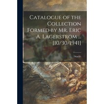 (영문도서) Catalogue of the Collection Formed by Mr. Eric A. Lagerstrom ... [10/30/1941] Paperback, Hassell Street Press, English, 9781014739001