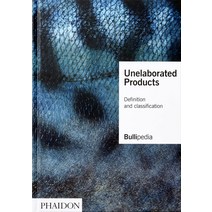 Unelaborated Products : Definition and Classification, Unelaborated Products : Defi.., Ferran Adria(저),Phaidon Press, Phaidon Press