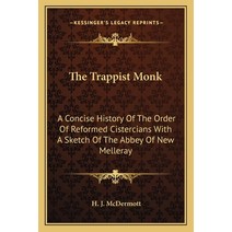 The Trappist Monk: A Concise History Of The Order Of Reformed Cistercians With A Sketch Of The Abbey... Paperback, Kessinger Publishing
