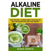 Alkaline Diet: Soup Recipes- Supercharge Your Health Beat Inflammation and Lose Weight! Paperback, Your Wellness Books