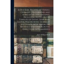 (영문도서) Judge Karl Bechtel of Hanau Germany His Forbears and Some of His Descendants Including Not... Paperback, Hassell Street Press, English, 9781013707544