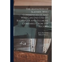 (영문도서) The Agitation of Slavery. Who Commenced It! And Who Can End End It!! Buchanan and Fillmore Co... Paperback, Legare Street Press, English, 9781014985866