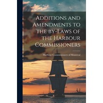 (영문도서) Additions and Amendments to the By-laws of the Harbour Commissioners [microform] Paperback, Legare Street Press