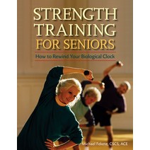 (영문도서) Strength Training for Seniors: How to Rewind Your Biological Clock Paperback, Hunter House Publishers, English, 9780897934787