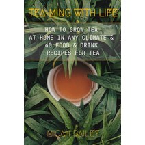 (영문도서) Teaming With Life: How to Grow Your Own Tea at Home in Any Climate and 40 Food & Drink Recipe... Paperback, Vaughan Publishing Limited, English, 9781739802219