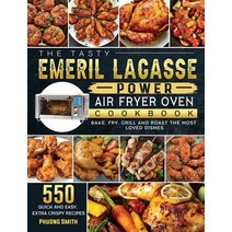 (영문도서) The Tasty Emeril Lagasse Power Air Fryer Oven Cookbook: 550 Quick and Easy Extra Crispy Reci... Hardcover, Phuong Smith, English, 9781803203645