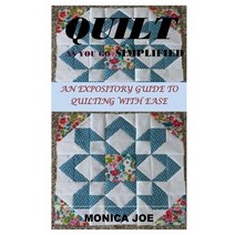 Quilt as You Go Simplified: An Expository Guide to Quilting with Ease Paperback, Independently Published