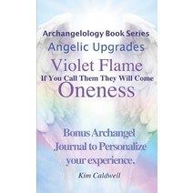 Archangelology Violet Flame Oneness: If You Call Them They Will Come Paperback, Archangelology LLC