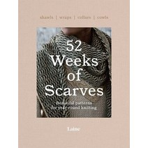 52 Weeks of Scarves:Beautiful Patterns for Year-Round Knitting: Shawls. Wraps. Collars. Cowls., 52 Weeks of Scarves, Laine(저),Hardie Grant Books.., Hardie Grant Books