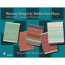 Weaving Designs By Bertha Gray Hayes: Miniature Overshot Patterns, Schiffer Pub Ltd