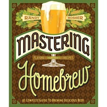 Mastering Homebrew: The Complete Guide to Brewing Delicious Beer, Chronicle Books Llc