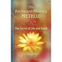 The Backward-Flowing Method: The Secret of Life and Death Paperback, Life Force Books