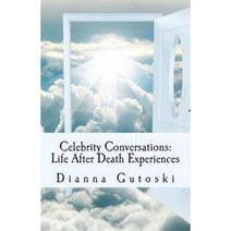 Celebrity Conversations: Life After Death Experiences Paperback, Createspace