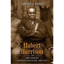 Hubert Harrison: The Voice of Harlem Radicalism 1883-1918 Hardcover, Columbia University Press