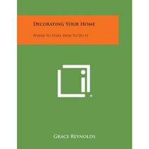Decorating Your Home: Where to Start How to Do It Paperback, Literary Licensing, LLC