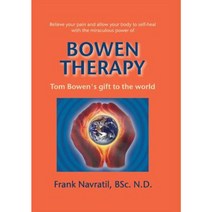 Bowen Therapy: Tom Bowens Gift to the World Paperback, Frank Navratil