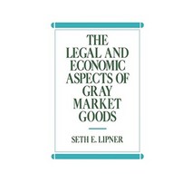 The Legal and Economic Aspects of Gray Market Goods Hardcover, Quorum Books