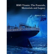 RMS Titanic: The Funerals Memorials and Legacy Paperback, Lulu.com