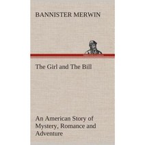 The Girl and the Bill an American Story of Mystery Romance and Adventure Hardcover, Tredition Classics