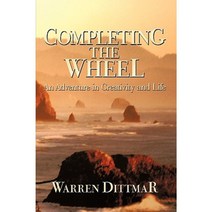 Completing the Wheel: An Adventure in Creativity and Life Paperback, iUniverse
