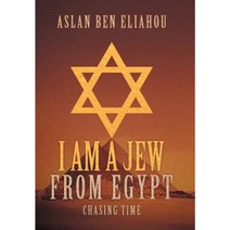 I Am a Jew from Egypt: Chasing Time Hardcover, iUniverse