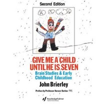 Give Me a Child Until He Is 7: Brain Studies and Early Childhood Education Paperback, Routledgefalmer