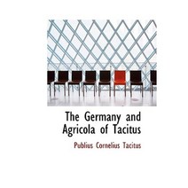 The Germany and Agricola of Tacitus Hardcover, BiblioLife