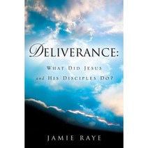 Deliverance: What Did Jesus and His Disciples Do? Paperback, Xulon Press