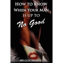How to Know When Your Man Is Up to No Good Paperback, Authorhouse
