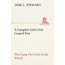 A Campfire Girl's First Council Fire the Camp Fire Girls in the Woods Paperback, Tredition Classics