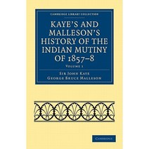 Kaye`s and Malleson`s History of the Indian Mutiny of 1857-8 - Volume 1, Cambridge University Press