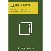 The Life of Josiah Henson: Formerly a Slave Now an Inhabitant of Canada (1849) Paperback, Literary Licensing, LLC