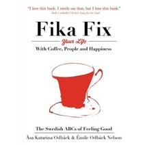 Fika Fix Your Life: With Coffee People and Happiness. the Swedish ABCs of Feeling Good Paperback, Peaceful Viking