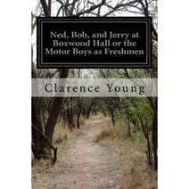 Ned Bob and Jerry at Boxwood Hall or the Motor Boys as Freshmen Paperback, Createspace Independent Publishing Platform