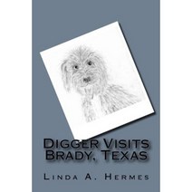 Digger Visits Brady Texas Paperback, Createspace Independent Publishing Platform