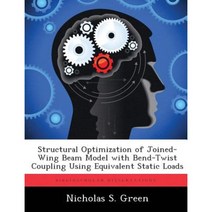 Structural Optimization of Joined-Wing Beam Model with Bend-Twist Coupling Using Equivalent Static Loads Paperback, Biblioscholar