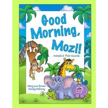 Good Morning Mozi! Animals & Their Sounds Paperback, Createspace Independent Publishing Platform
