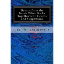 Hymns from the Greek Office Books Together with Centos and Suggestions Paperback, Createspace Independent Publishing Platform