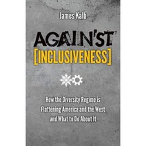 [flattening] Against Inclusiveness: How the Diversity Regime Is Flattening America and the West and What to Do about It Paperback, Angelico Press