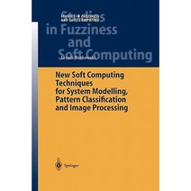 New Soft Computing Techniques for System Modeling Pattern Classification and Image Processing Paperback, Springer
