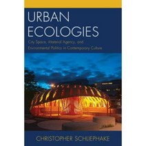 Urban Ecologies: City Space Material Agency and Environmental Politics in Contemporary Culture Paperback, Lexington Books