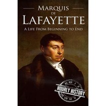 Marquis de Lafayette: A Life from Beginning to End Paperback, Createspace Independent Publishing Platform