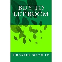 Buy to Let Boom: Prosper with It Paperback, Createspace Independent Publishing Platform