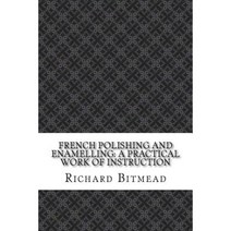 French Polishing and Enamelling: A Practical Work of Instruction Paperback, Createspace Independent Publishing Platform