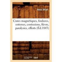Cures Magnetiques Foulures Entorses Contusions Fievre Paralysies Efforts (Ed.1843) Paperback, Hachette Livre - Bnf