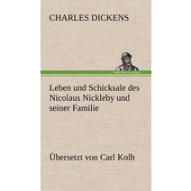 Leben Und Schicksale Des Nicolaus Nickleby Und Seiner Familie. Ubersetzt Von Carl Kolb Hardcover, Tredition Classics