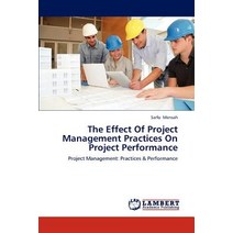 The Effect of Project Management Practices on Project Performance Paperback, LAP Lambert Academic Publishing