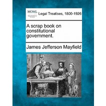 A Scrap Book on Constitutional Government. Paperback, Gale, Making of Modern Law
