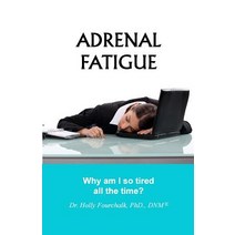 Adrenal Fatigue: Why Am I So Tired All the Time? Paperback, Choices Unlimited for Health & Wellness